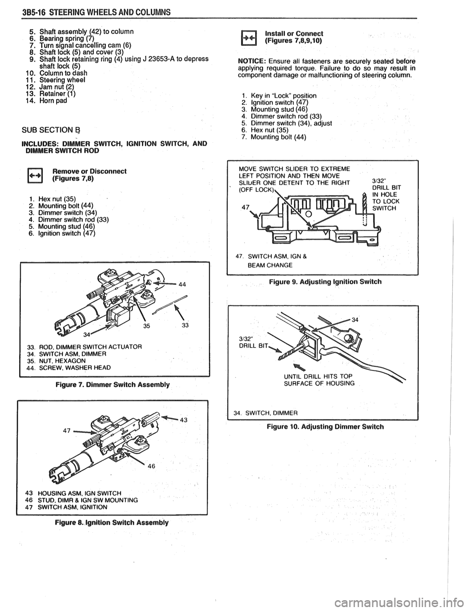 PONTIAC FIERO 1988 Service Repair Manual
385-16 STEERING WHEELS AND COLUMNS
5. Shaft assembly (42) to column 6. Bearing spring (7)
7. Turn signal cancelling cam (6)
8. Shaft lock (5) and cover (3) 9. Shaft lock retaining ring (4) PONTIAC FIERO 1988 Service Repair Manual
385-16 STEERING WHEELS AND COLUMNS
5. Shaft assembly (42) to column 6. Bearing spring (7)
7. Turn signal cancelling cam (6)
8. Shaft lock (5) and cover (3) 9. Shaft lock retaining ring (4)