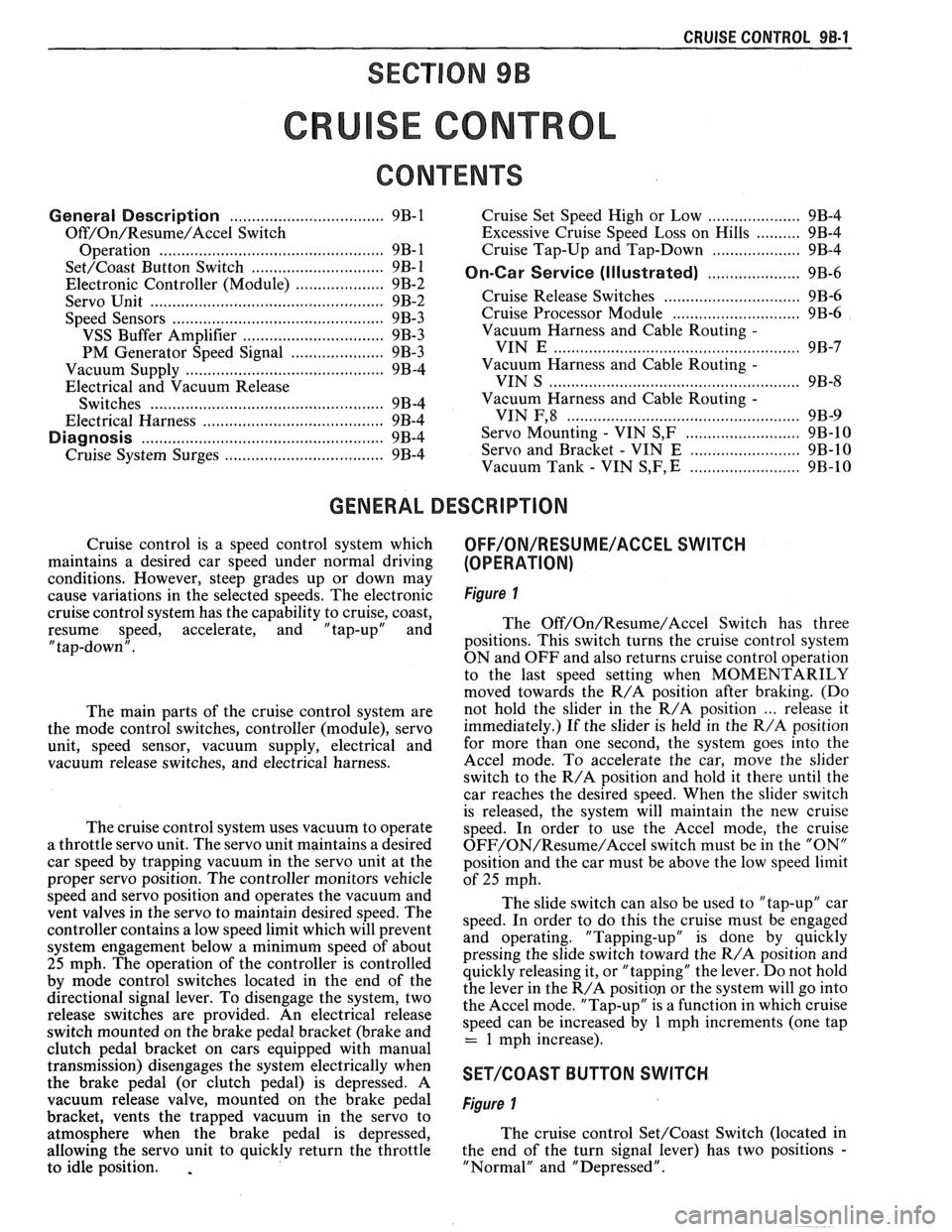 PONTIAC FIERO 1988 Service Repair Manual
CRUISE CONTROL 9B-1
SECTION 9B
SE CONTROL
CONTENTS
General Description ................................... 9B-1
Off/On/Resume/Accel Switch
Operation
.......................................... PONTIAC FIERO 1988 Service Repair Manual
CRUISE CONTROL 9B-1
SECTION 9B
SE CONTROL
CONTENTS
General Description ................................... 9B-1
Off/On/Resume/Accel Switch
Operation
..........................................