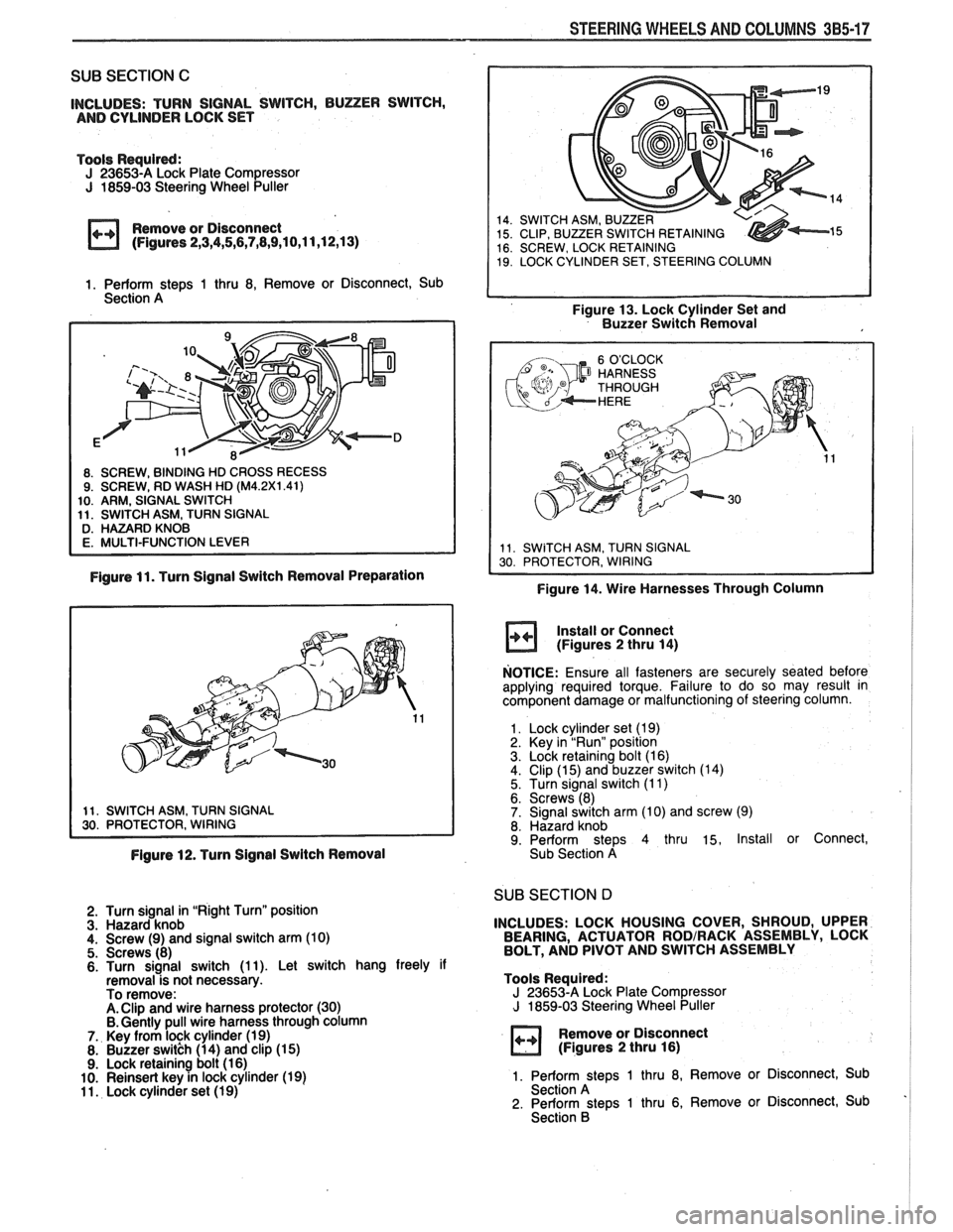 PONTIAC FIERO 1988 Service Repair Manual
STEERING WHEELS AND COLUMNS 385-17
SUB SECTION C
INCLUDES: TURN SIGNAL SWITCH, BUZER SWITCH,
AND CYLINDER LOCK SET
Tools Required:
J 23653-A Lock Plate Compressor J 1859-03 Steering Wheel PONTIAC FIERO 1988 Service Repair Manual
STEERING WHEELS AND COLUMNS 385-17
SUB SECTION C
INCLUDES: TURN SIGNAL SWITCH, BUZER SWITCH,
AND CYLINDER LOCK SET
Tools Required:
J 23653-A Lock Plate Compressor J 1859-03 Steering Wheel