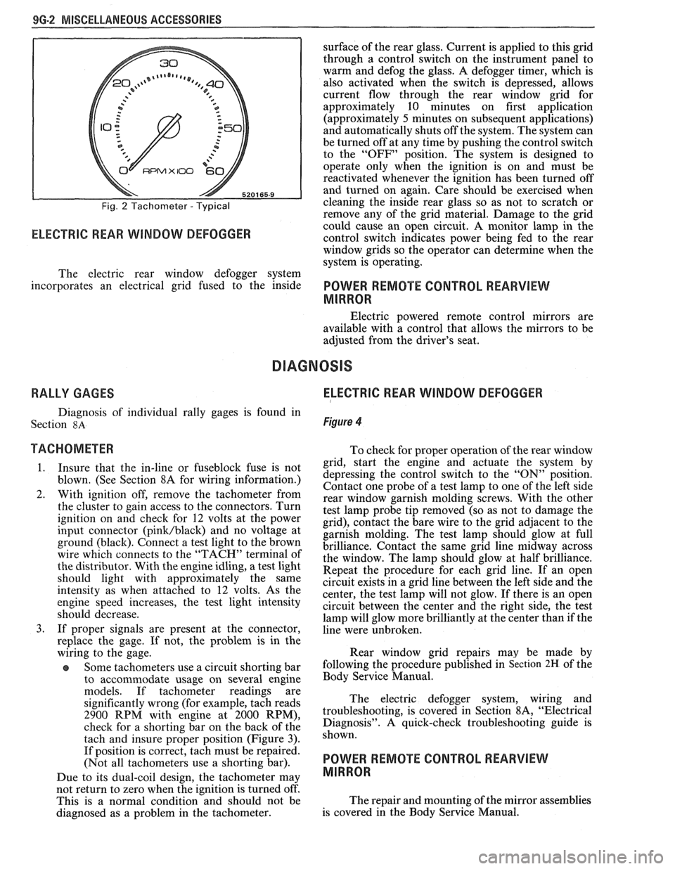 PONTIAC FIERO 1988 Service Repair Manual
9G-2 MISCELLANEOUS ACCESSORIES
Fig. 2 Tachometer - Typical
RPMX I00 €31-
ELECTRIC REAR WINDOW DEFOGGER
surface of the rear glass. Current is applied to this grid
through a control sw PONTIAC FIERO 1988 Service Repair Manual
9G-2 MISCELLANEOUS ACCESSORIES
Fig. 2 Tachometer - Typical
RPMX I00 €31-
ELECTRIC REAR WINDOW DEFOGGER
surface of the rear glass. Current is applied to this grid
through a control sw