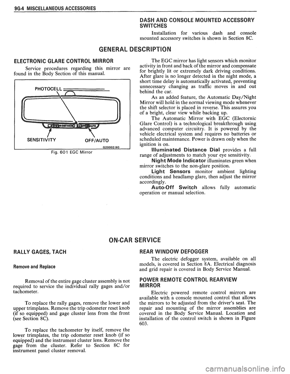 PONTIAC FIERO 1988 Service Repair Manual
96.4 MISCELLANEOUS ACCESSORIES
DASH AND CONSOLE MOUNTED ACCESSORY
SWITCHES
Installation for various dash and console
mounted accessory switches is shown in Section
8C.
GENERAL DESCRIPII PONTIAC FIERO 1988 Service Repair Manual
96.4 MISCELLANEOUS ACCESSORIES
DASH AND CONSOLE MOUNTED ACCESSORY
SWITCHES
Installation for various dash and console
mounted accessory switches is shown in Section
8C.
GENERAL DESCRIPII