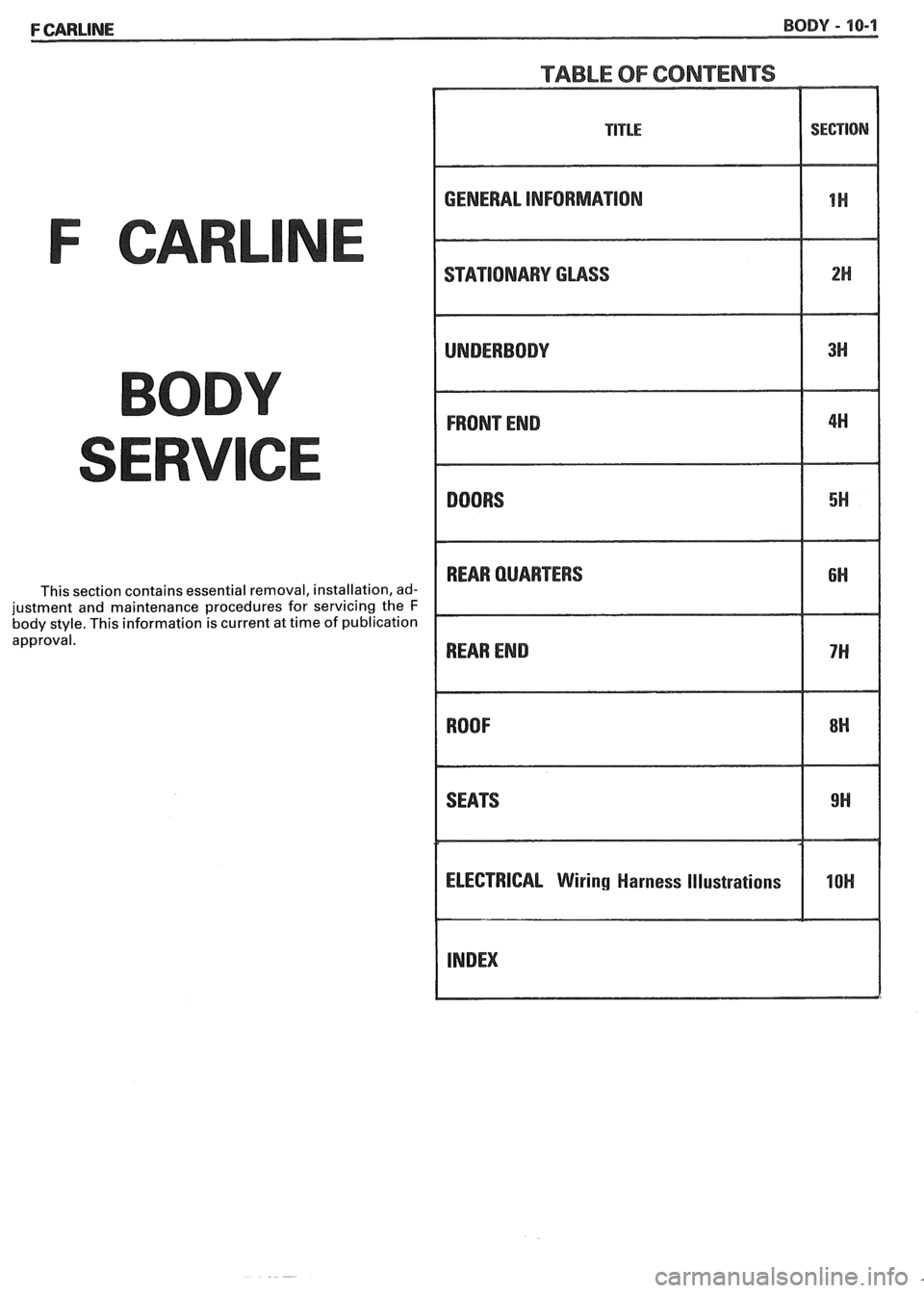 PONTIAC FIERO 1988 Service Repair Manual
TABLE OF CONTENTS
F CARL
This section contains essential removal, installation, ad-
justment and maintenance procedures for servicing the
F body style. This information is current at time PONTIAC FIERO 1988 Service Repair Manual
TABLE OF CONTENTS
F CARL
This section contains essential removal, installation, ad-
justment and maintenance procedures for servicing the
F body style. This information is current at time