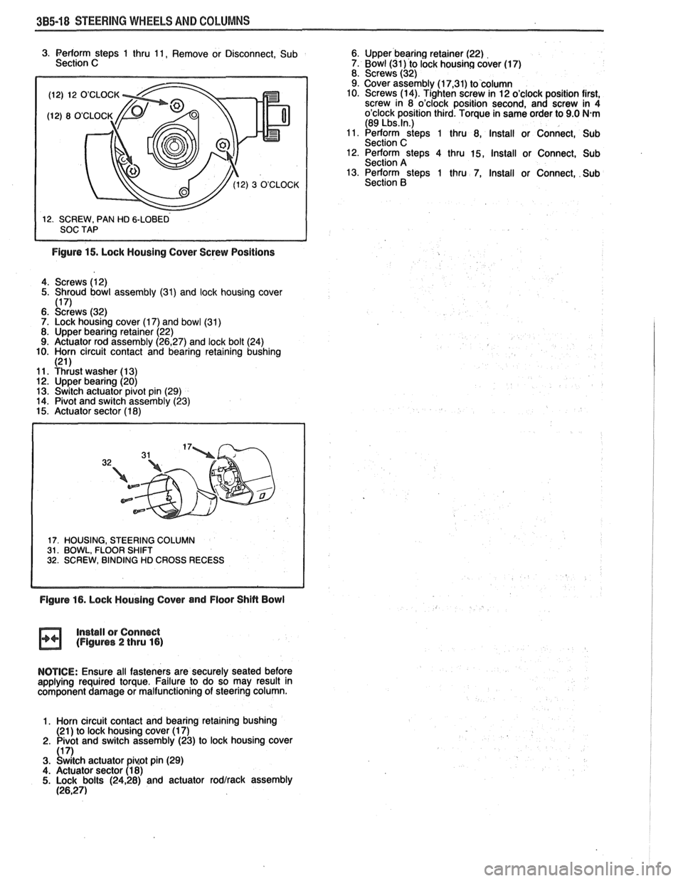 PONTIAC FIERO 1988 Service Repair Manual
385-18 STEERING WHEELS AND COLUMNS
(12) 12 OCLOCK
3. Perform steps 1 thru 11, Remove or Disconnect, Sub 6. Upper bearing retainer (22)
Section C 7. Bowl (31) to lock housing cover (1 PONTIAC FIERO 1988 Service Repair Manual
385-18 STEERING WHEELS AND COLUMNS
(12) 12 OCLOCK
3. Perform steps 1 thru 11, Remove or Disconnect, Sub 6. Upper bearing retainer (22)
Section C 7. Bowl (31) to lock housing cover (1
