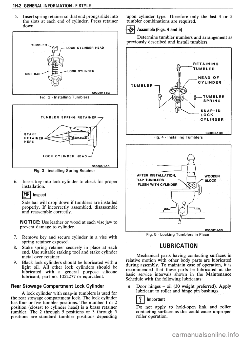 PONTIAC FIERO 1988 Service Repair Manual
1 H-2 GENERAL INFORMATION - F STYLE
5. Insert spring retainer so that end prongs slide into
upon cylinder type. Therefore only the last 4 or 5
the slots at each end of cylinder. Press re PONTIAC FIERO 1988 Service Repair Manual
1 H-2 GENERAL INFORMATION - F STYLE
5. Insert spring retainer so that end prongs slide into
upon cylinder type. Therefore only the last 4 or 5
the slots at each end of cylinder. Press re