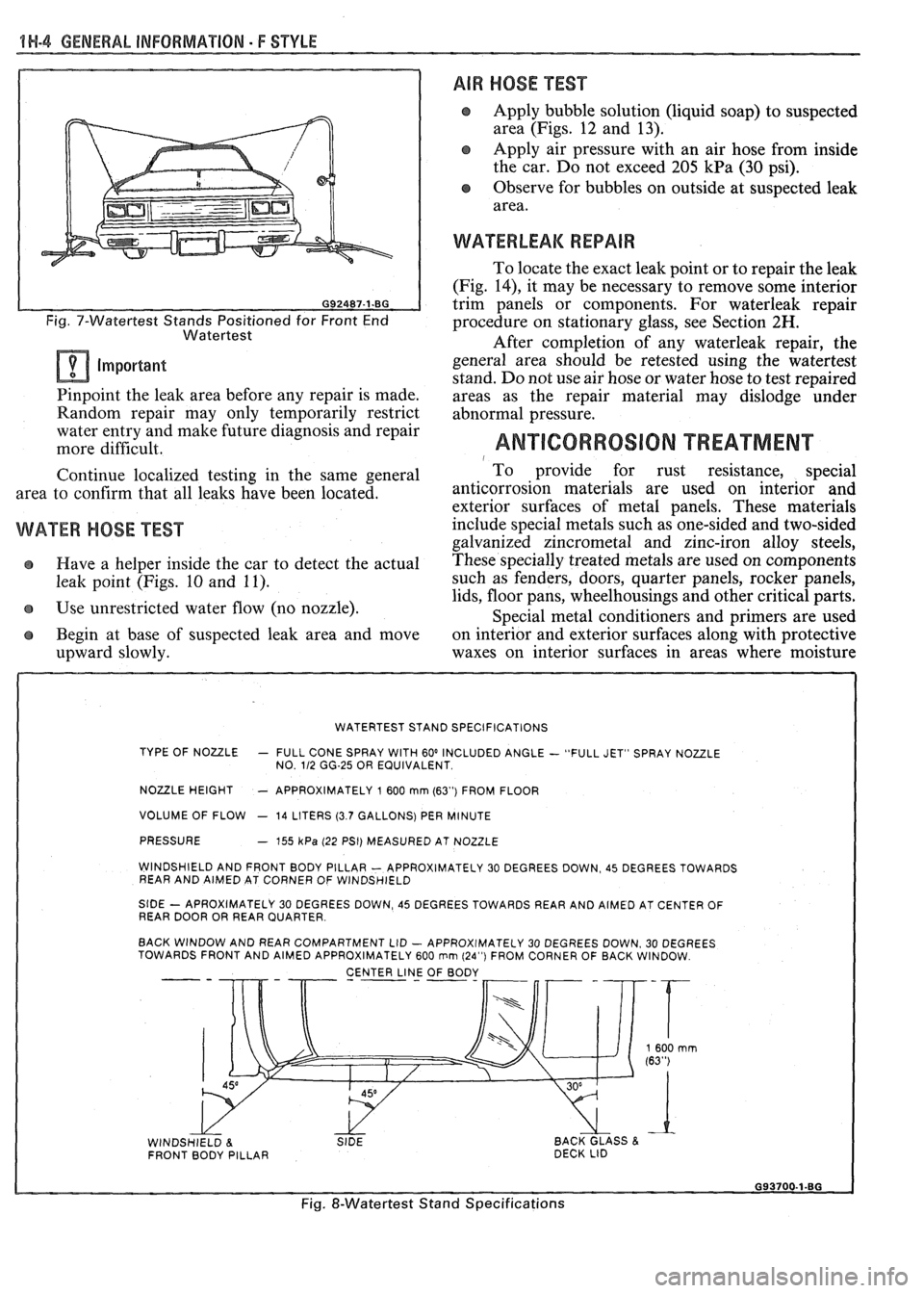 PONTIAC FIERO 1988 Service Repair Manual
1H-4 GENERAL INFORMATION - F STYLE
Fig. 7-Watertest Stands Positioned for Front End
Watertest
Important
Pinpoint the leak area before any repair is made.
Random repair may only temporar PONTIAC FIERO 1988 Service Repair Manual
1H-4 GENERAL INFORMATION - F STYLE
Fig. 7-Watertest Stands Positioned for Front End
Watertest
Important
Pinpoint the leak area before any repair is made.
Random repair may only temporar