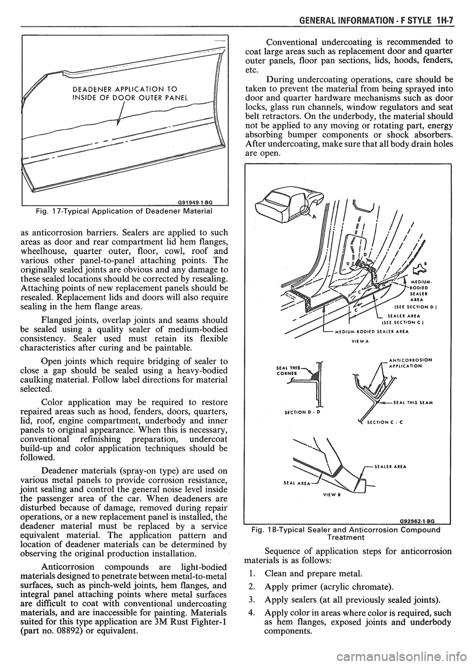 PONTIAC FIERO 1988 Service Repair Manual
GENERAL INFORMATION - F STYLE IN-7
DEADENER APPLICATION TO
INSIDE OF DOOR OUTER PANEL
I I
Fig. 17-Typical Application of Deadener Material
as anticorrosion barriers. Sealers are applied PONTIAC FIERO 1988 Service Repair Manual
GENERAL INFORMATION - F STYLE IN-7
DEADENER APPLICATION TO
INSIDE OF DOOR OUTER PANEL
I I
Fig. 17-Typical Application of Deadener Material
as anticorrosion barriers. Sealers are applied