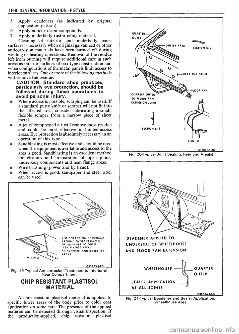 PONTIAC FIERO 1988 Service Repair Manual
1 ti-8 GENERAL INFORMATION - F STYLE
5. Apply deadeners (as indicated by original
application pattern).
6. Apply anticorrosion compounds.
9. Apply underbody rustproofing material.
Clea PONTIAC FIERO 1988 Service Repair Manual
1 ti-8 GENERAL INFORMATION - F STYLE
5. Apply deadeners (as indicated by original
application pattern).
6. Apply anticorrosion compounds.
9. Apply underbody rustproofing material.
Clea