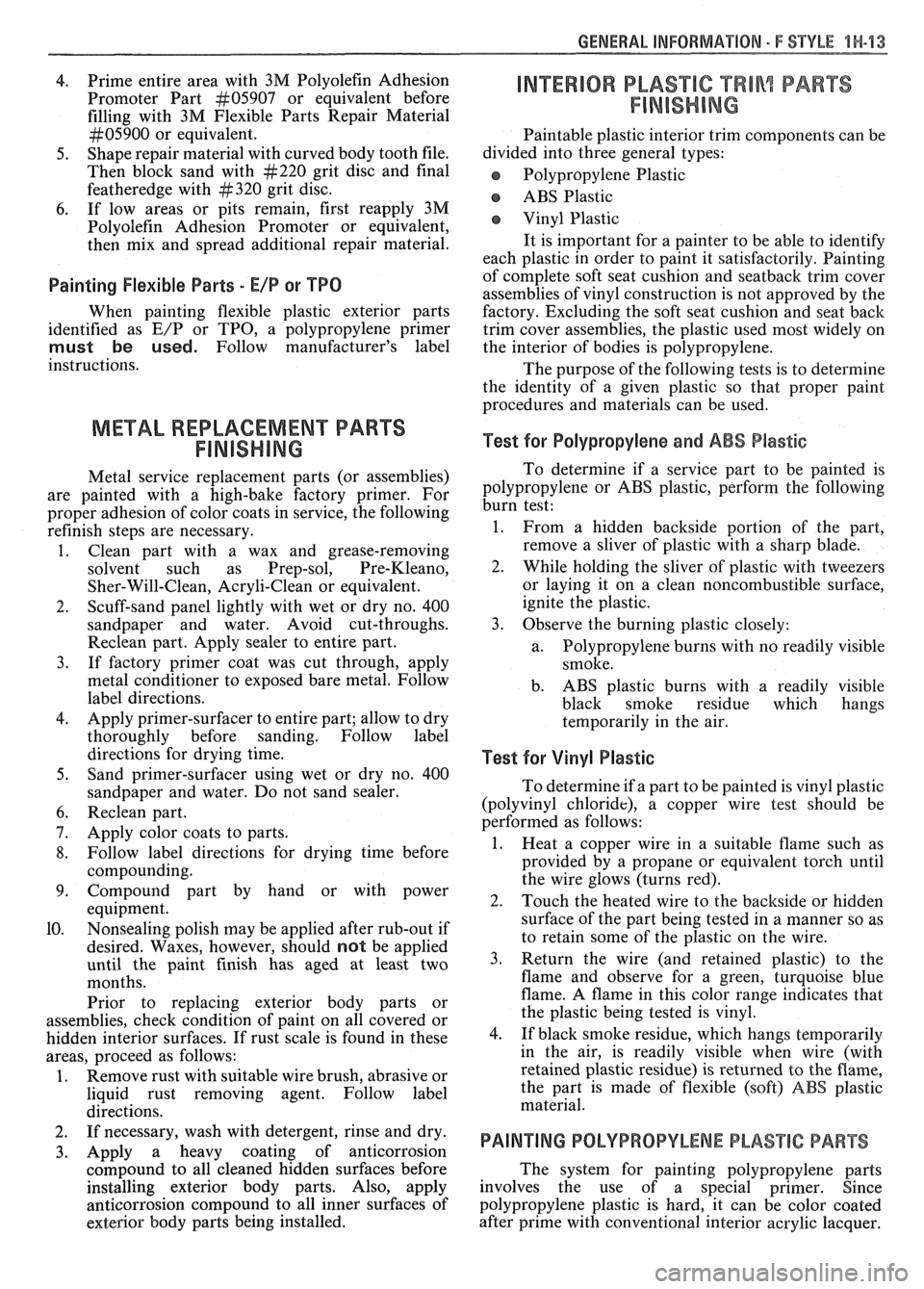 PONTIAC FIERO 1988 Service Repair Manual
GENERAL INFORMATION 5 F STYLE 1H-13
4. Prime entire area with 3M Polyolefin Adhesion
Promoter Part
kt05907 or equivalent before
filling with 3M Flexible Parts Repair Material
kt05900 PONTIAC FIERO 1988 Service Repair Manual
GENERAL INFORMATION 5 F STYLE 1H-13
4. Prime entire area with 3M Polyolefin Adhesion
Promoter Part
kt05907 or equivalent before
filling with 3M Flexible Parts Repair Material
kt05900