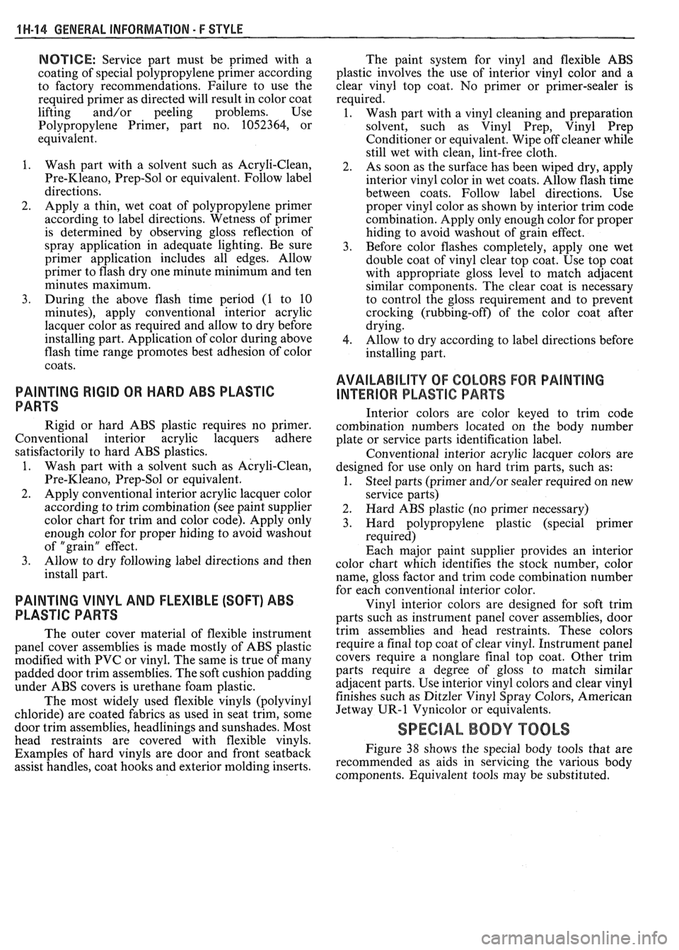 PONTIAC FIERO 1988 Service Repair Manual
1 H-14 GENERAL INFORMATION - F STYLE
NOTICE: Service part must be primed with a
coating of special polypropylene primer according
to factory recommendations. Failure to use the
required PONTIAC FIERO 1988 Service Repair Manual
1 H-14 GENERAL INFORMATION - F STYLE
NOTICE: Service part must be primed with a
coating of special polypropylene primer according
to factory recommendations. Failure to use the
required