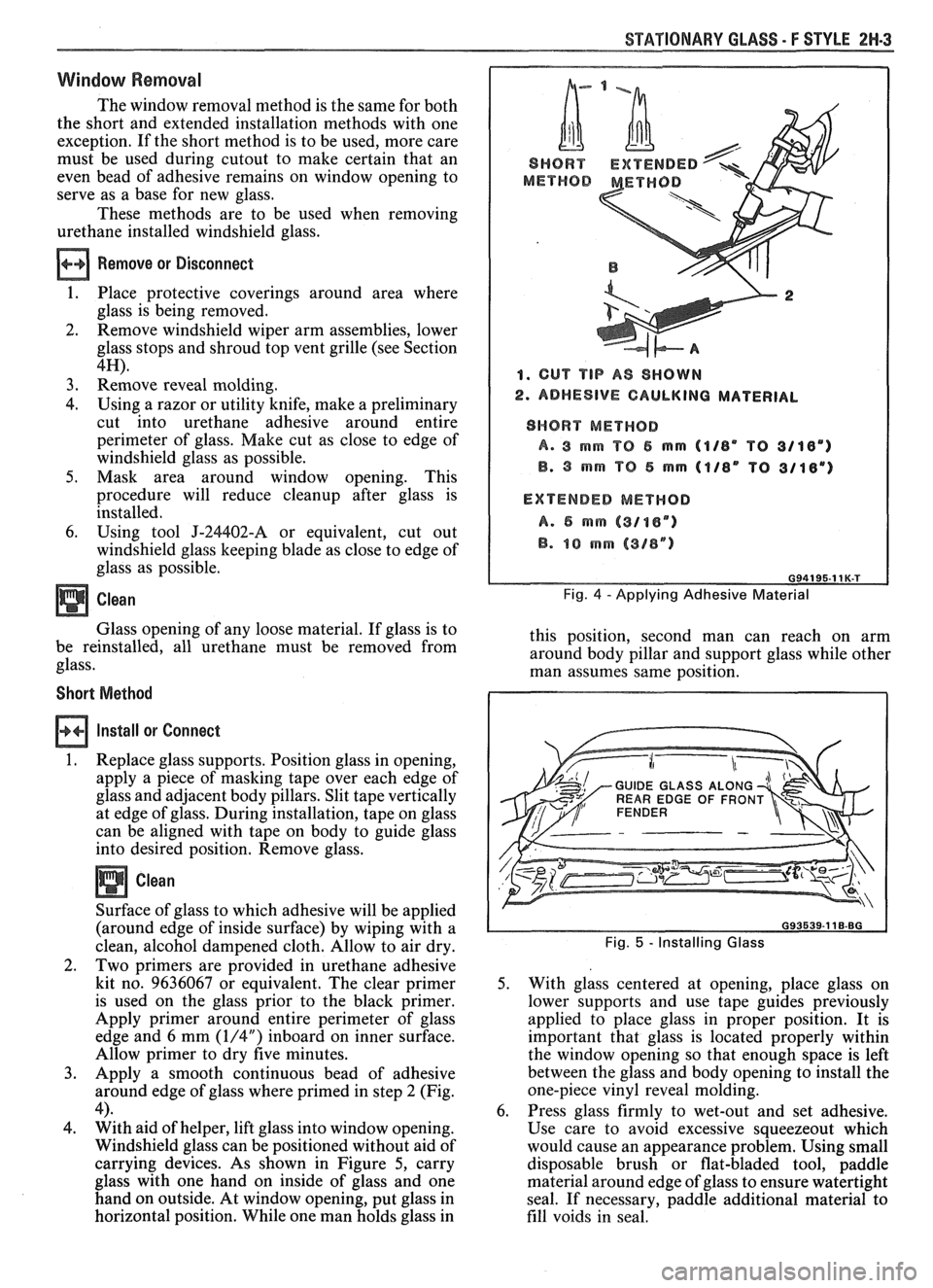 PONTIAC FIERO 1988 Service Repair Manual
STATIONARY GLASS - F STYLE 2N-3
Window Removal
The window removal method is the same for both
the short and extended installation methods with one
exception. If the short method is to PONTIAC FIERO 1988 Service Repair Manual
STATIONARY GLASS - F STYLE 2N-3
Window Removal
The window removal method is the same for both
the short and extended installation methods with one
exception. If the short method is to
