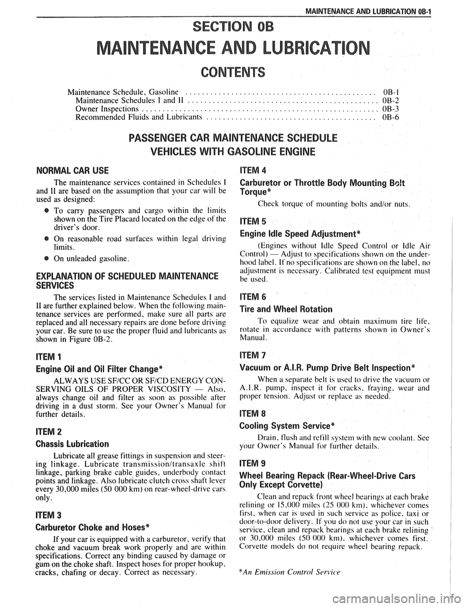 PONTIAC FIERO 1988  Service User Guide 
MAINTENANCE AND LUBRICATION OB-1 
SECTION OB 
NTENANCE AND LUBR 
CONTENTS 
Maintenance  Schedule, Gasoline .............................................. OB-l 
Maintenance  Schedules I and 11 .......