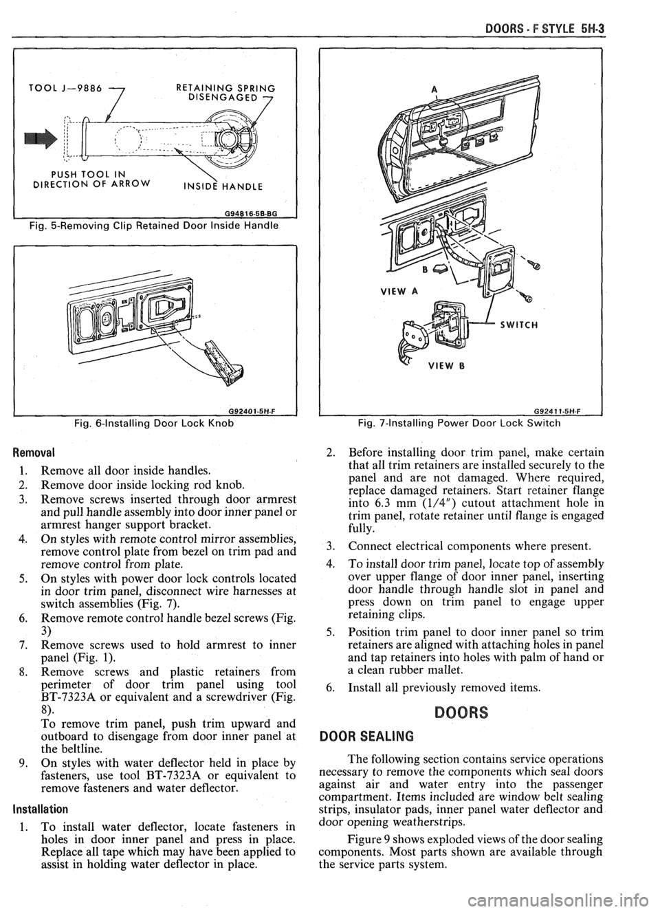 PONTIAC FIERO 1988 Service Repair Manual
BOORS - F STYLE 5H-3
I
J-9886
7
RETAINING SPRING
DISENGAGED 7
Fig. 5-Removing Clip Retained Door Inside Handle
Fig. 6-Installing Door Lock Knob
Removal
1. Remove all door inside hand PONTIAC FIERO 1988 Service Repair Manual
BOORS - F STYLE 5H-3
I
J-9886
7
RETAINING SPRING
DISENGAGED 7
Fig. 5-Removing Clip Retained Door Inside Handle
Fig. 6-Installing Door Lock Knob
Removal
1. Remove all door inside hand