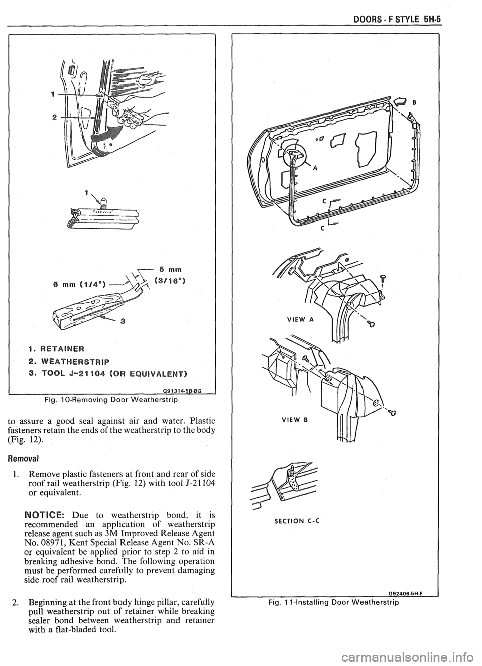 PONTIAC FIERO 1988 Service Repair Manual
DOORS - F STYLE 5H-5
1. RETAINER
2. WEATHEWSTRIP
3. TOOL 5-24 184 (OR EQUIVALENT)
Fig. 10-Removing Door Weatherstrip
to assure a good seal against air and water. Plastic
fasteners retain PONTIAC FIERO 1988 Service Repair Manual
DOORS - F STYLE 5H-5
1. RETAINER
2. WEATHEWSTRIP
3. TOOL 5-24 184 (OR EQUIVALENT)
Fig. 10-Removing Door Weatherstrip
to assure a good seal against air and water. Plastic
fasteners retain
