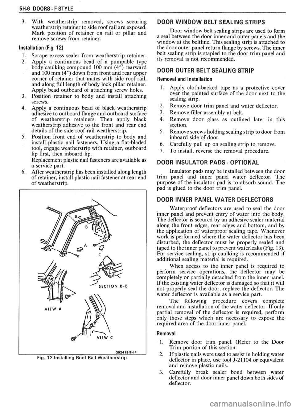 PONTIAC FIERO 1988 Service Repair Manual
5W-8 BOORS - F STYLE
3. With weatherstrip removed, screws securing
weatherstrip retainer to side roof rail are exposed.
Mark position of retainer on rail or pillar and
remove screws fro PONTIAC FIERO 1988 Service Repair Manual
5W-8 BOORS - F STYLE
3. With weatherstrip removed, screws securing
weatherstrip retainer to side roof rail are exposed.
Mark position of retainer on rail or pillar and
remove screws fro