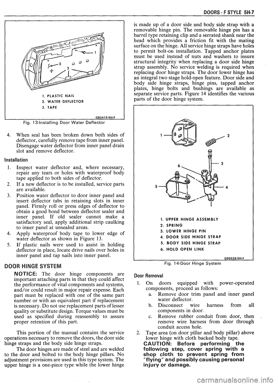 PONTIAC FIERO 1988 Service Repair Manual
1. PLASTIC NAIL
2. WATER DEFLECTOR
DOORS - F STYLE 5H-7
is made up of a door side and body side strap with a
removable hinge pin. The removable hinge pin has
a
barrel type retaining c PONTIAC FIERO 1988 Service Repair Manual
1. PLASTIC NAIL
2. WATER DEFLECTOR
DOORS - F STYLE 5H-7
is made up of a door side and body side strap with a
removable hinge pin. The removable hinge pin has
a
barrel type retaining c