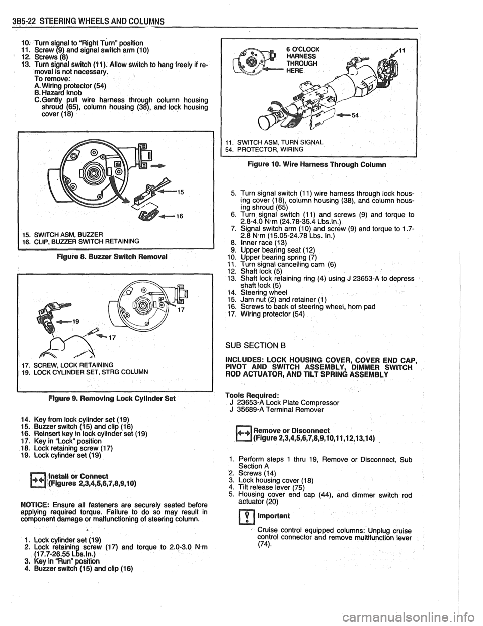 PONTIAC FIERO 1988  Service Repair Manual 
385-22 STEERING WHEELS AND COLUMNS 
10. Turn  si nal to "Right Turnn position 11. Screw f9) and  signal switch arm (10) 12. crews (8) 13. Turn signal switch  (11). Allow switch  to hang freely if re-