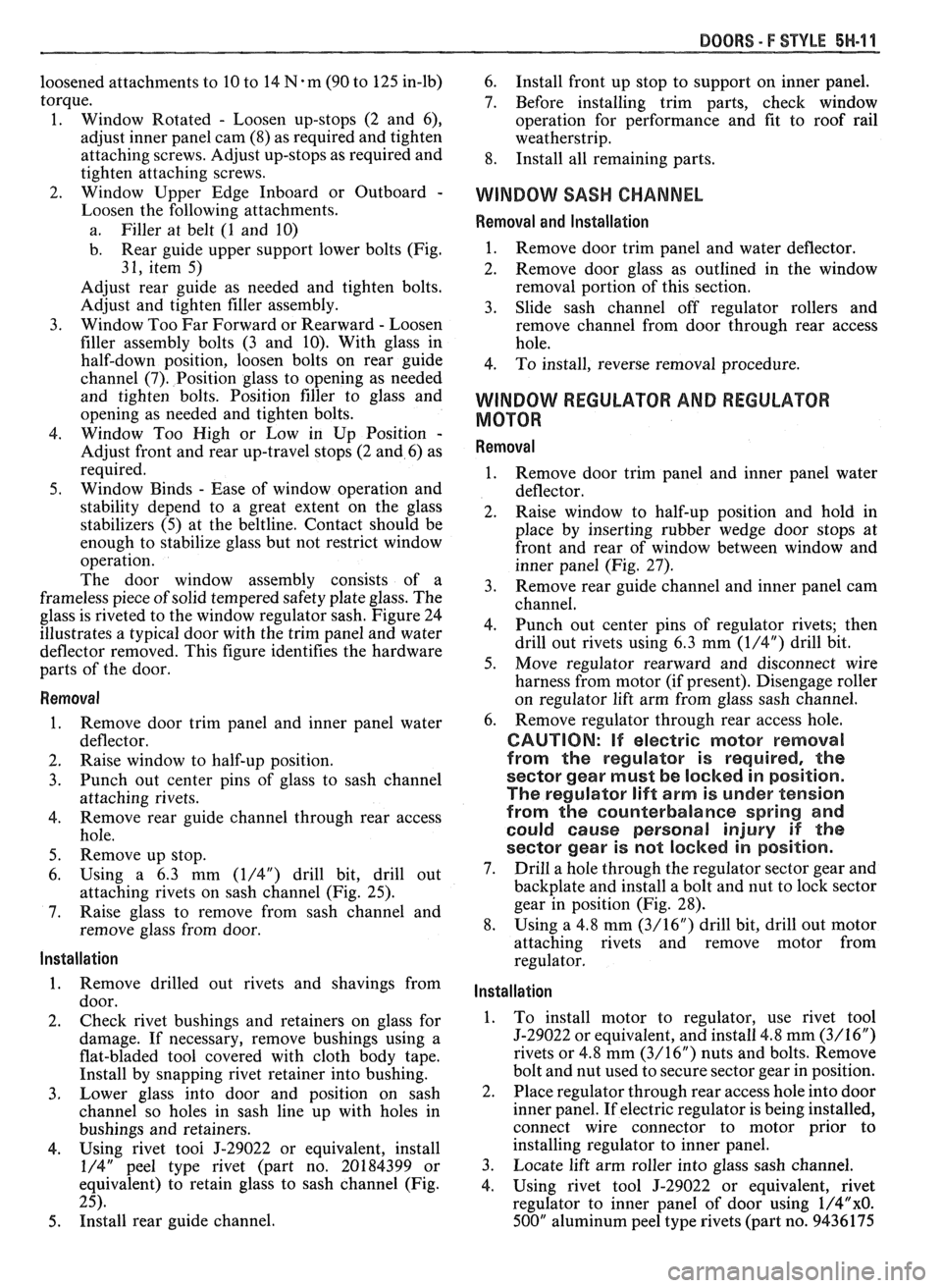 PONTIAC FIERO 1988  Service Repair Manual 
DOORS - F STYLE 5H-11 
loosened attachments to  10 to  14 N-m (90  to 125  in-lb) 
torque. 
1.  Window  Rotated 
- Loosen  up-stops  (2 and  6), 
adjust inner panel cam (8) as required  and tighten 
