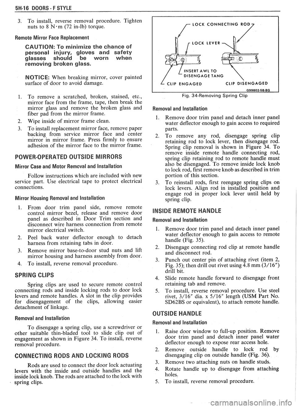 PONTIAC FIERO 1988  Service Repair Manual 
5H-16 DOORS. F STYLE 
3; To install,  reverse  removal  procedure.  Tighten 
nuts to  8 
N-m (72 in-lb) torque. 
Remote  Mirror Face Replacement 
CAUTION: To minimize the chance  of 
personal  injury