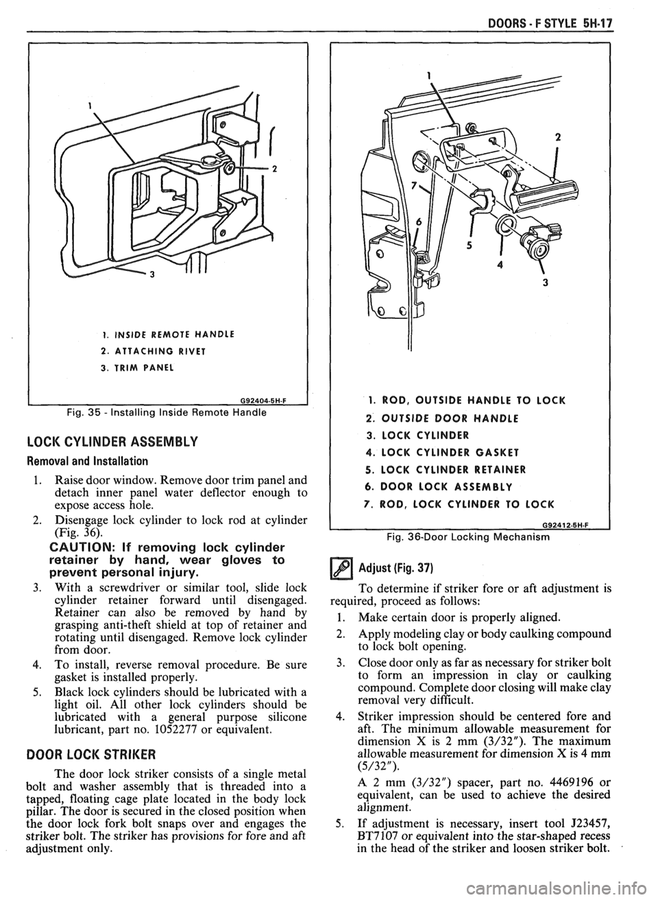 PONTIAC FIERO 1988  Service Repair Manual 
DOORS - F STYLE 5W.17 
1. INSIDE REMOTE  HANDLE 
2. ATTACHING  RIVET 
3. TRIM PANEL 
Fig. 35 - Installing  Inside  Remote Handle 
LOCK CYLINDER ASSEMBLY 
Removal  and Installation 
1. Raise door wind