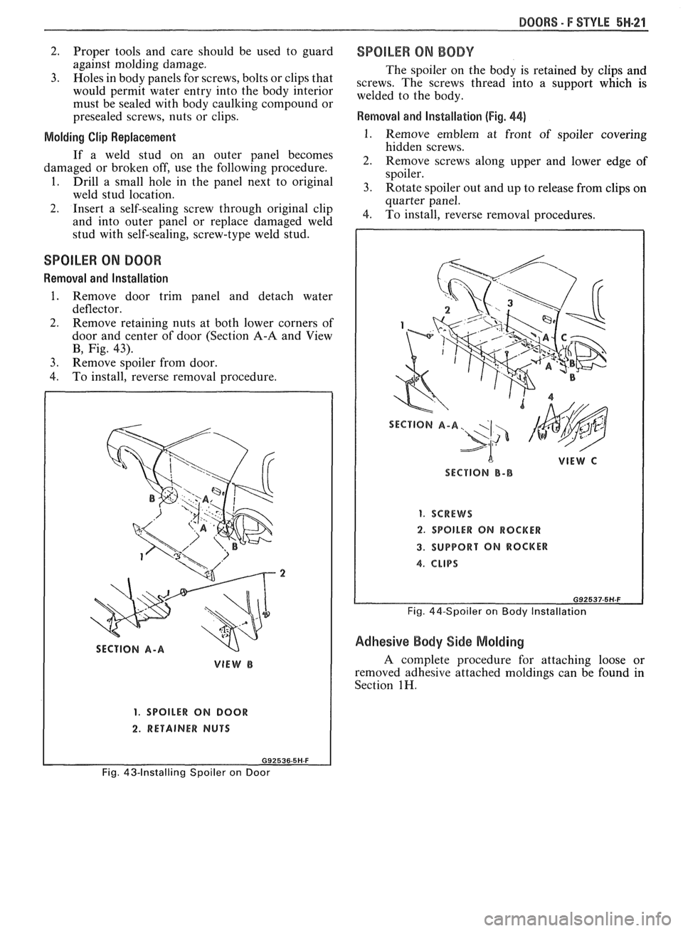 PONTIAC FIERO 1988 Service Repair Manual
DOORS - F STYLE 5H-21
2. Proper tools and care should be used to guard SPOILER ON BODY against molding damage.
The spoiler on the body is retained by clips and
3.
~oles in body ~anel PONTIAC FIERO 1988 Service Repair Manual
DOORS - F STYLE 5H-21
2. Proper tools and care should be used to guard SPOILER ON BODY against molding damage.
The spoiler on the body is retained by clips and
3.
~oles in body ~anel