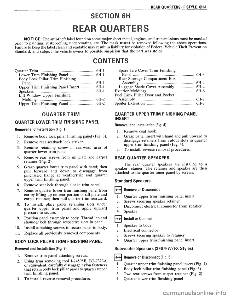 PONTIAC FIERO 1988 Service Repair Manual
REAR QUARTERS - F STYLE 8H-1
SECTION 6H
REAR QUARTERS
NOTICE: The anti-theft label found on some major sheet metal, engines, and transmissions must be masked
prior to painting, rustproofi PONTIAC FIERO 1988 Service Repair Manual
REAR QUARTERS - F STYLE 8H-1
SECTION 6H
REAR QUARTERS
NOTICE: The anti-theft label found on some major sheet metal, engines, and transmissions must be masked
prior to painting, rustproofi