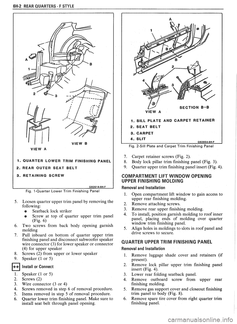PONTIAC FIERO 1988 Service Repair Manual
661-2 REAR QUARTERS - F STYLE
"1 QUARTER LOWER TRIM FINISHING PANEL
2. REAR OUTER SEAT BELT
3. RETAINING SCREW
Fig. I-Quarter Lower Trim Finishing Panel
5. Loosen quarter upper trim panel PONTIAC FIERO 1988 Service Repair Manual
661-2 REAR QUARTERS - F STYLE
"1 QUARTER LOWER TRIM FINISHING PANEL
2. REAR OUTER SEAT BELT
3. RETAINING SCREW
Fig. I-Quarter Lower Trim Finishing Panel
5. Loosen quarter upper trim panel