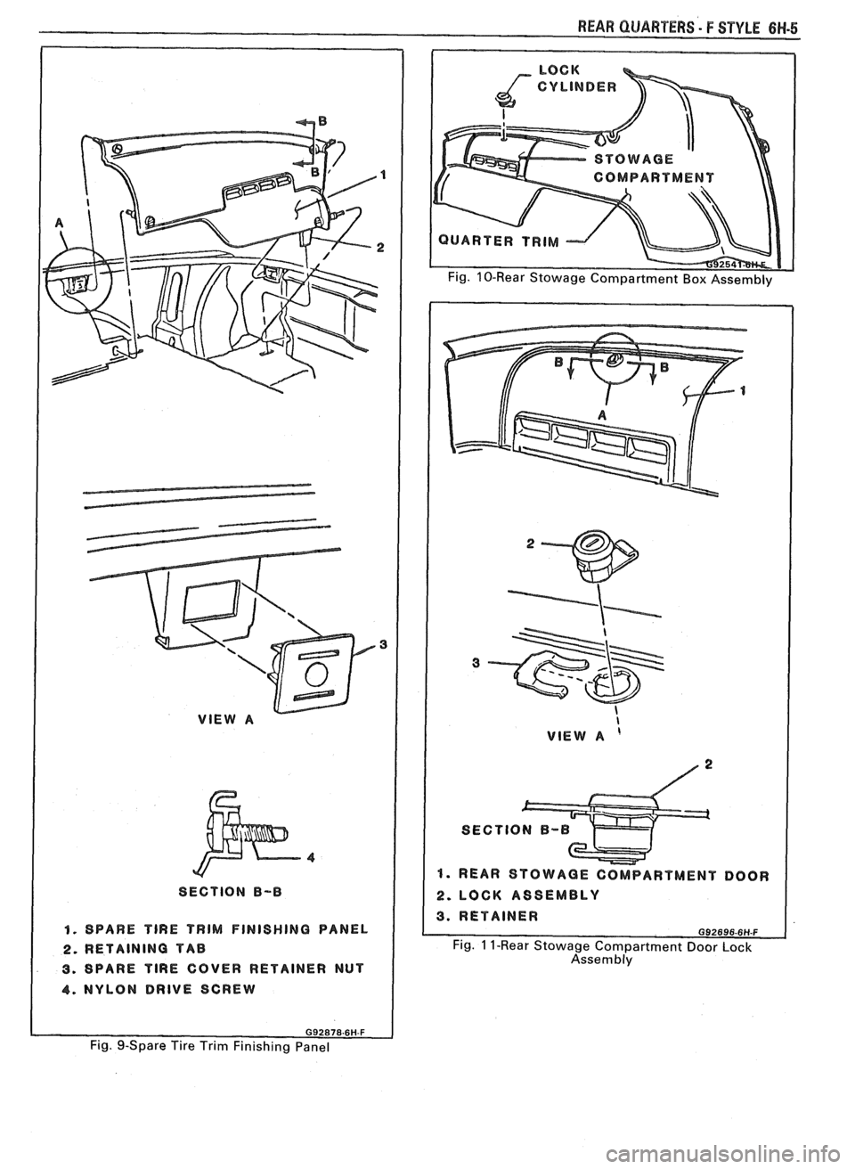 PONTIAC FIERO 1988 Service Repair Manual
VlEW A
I
SECTION B-B
I 1. SPARE TlRE TRIM FINISHING PANEL
2. RETAINING TAB
3. SPARE TlRE COVER RETAINER NUT
4. NYLON DRIVE SCREW
REAR QUARTERS - F STYLE 6W-5
COMPART MENT
UARTER TRIM
I VlE PONTIAC FIERO 1988 Service Repair Manual
VlEW A
I
SECTION B-B
I 1. SPARE TlRE TRIM FINISHING PANEL
2. RETAINING TAB
3. SPARE TlRE COVER RETAINER NUT
4. NYLON DRIVE SCREW
REAR QUARTERS - F STYLE 6W-5
COMPART MENT
UARTER TRIM
I VlE