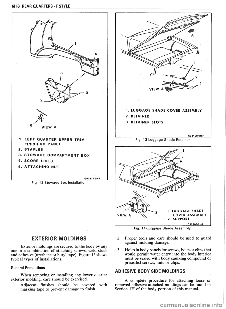PONTIAC FIERO 1988  Service Repair Manual 
6N-6 REAR QUAREERS - F STYLE 
I. LEFT QUARTER  UPPER TRIM 
FlNlSHlNG PANEL 
2. STAPLES 
3. STOWAGE  COMPARTMENT  BOX 
4. SCORE LIMES 
5. ATTACHING NUT 
G92874-6H-F 
Fig. 12-Stowage  Box Installation 