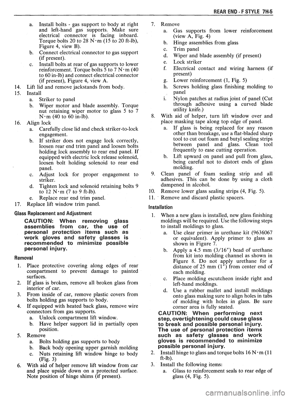 PONTIAC FIERO 1988  Service Repair Manual 
REAR END. F STYLE 9H-5 
a. Install 
bolts - gas support  to body  at right 
and  left-hand  gas supports.  Make  sure 
electrical  connector  is facing  inboard. 
Torque  bolts 20 to 28 
N.m (15  to 
