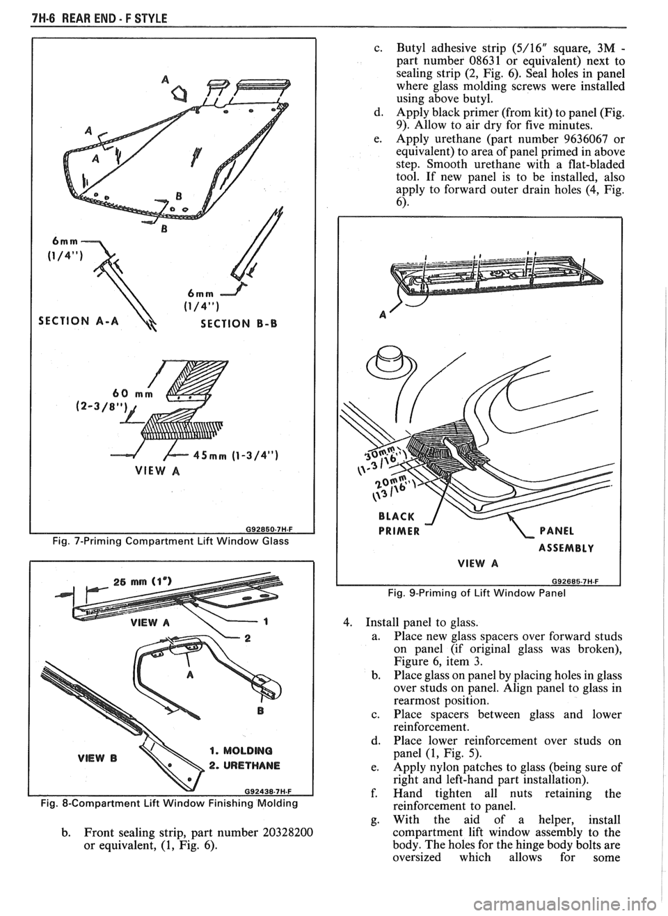 PONTIAC FIERO 1988  Service Repair Manual 
7H-6 REAR END - F STYLE 
SECTION A-A SECTION B-B 
G92850-7H-F 
Fig. 7-Priming Compartment  Lift Window Glass 
1. MOLDING 
2. URETHANE 
c. 
Butyl  adhesive  strip (5/16" square,  3M - 
part number  08