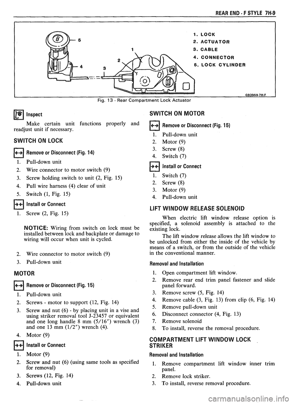 PONTIAC FIERO 1988  Service Repair Manual 
REAR END - F STYLE 7H-9 
4. CONNECTOR 
1. LOCK  CYLINDER 
Fig. 13 - Rear Compartment  Lock Actuator 
Inspect SWITCH ON MOTOR 
Make  certain  unit  functions  properly and Remove or Disconnect  (Fig. 