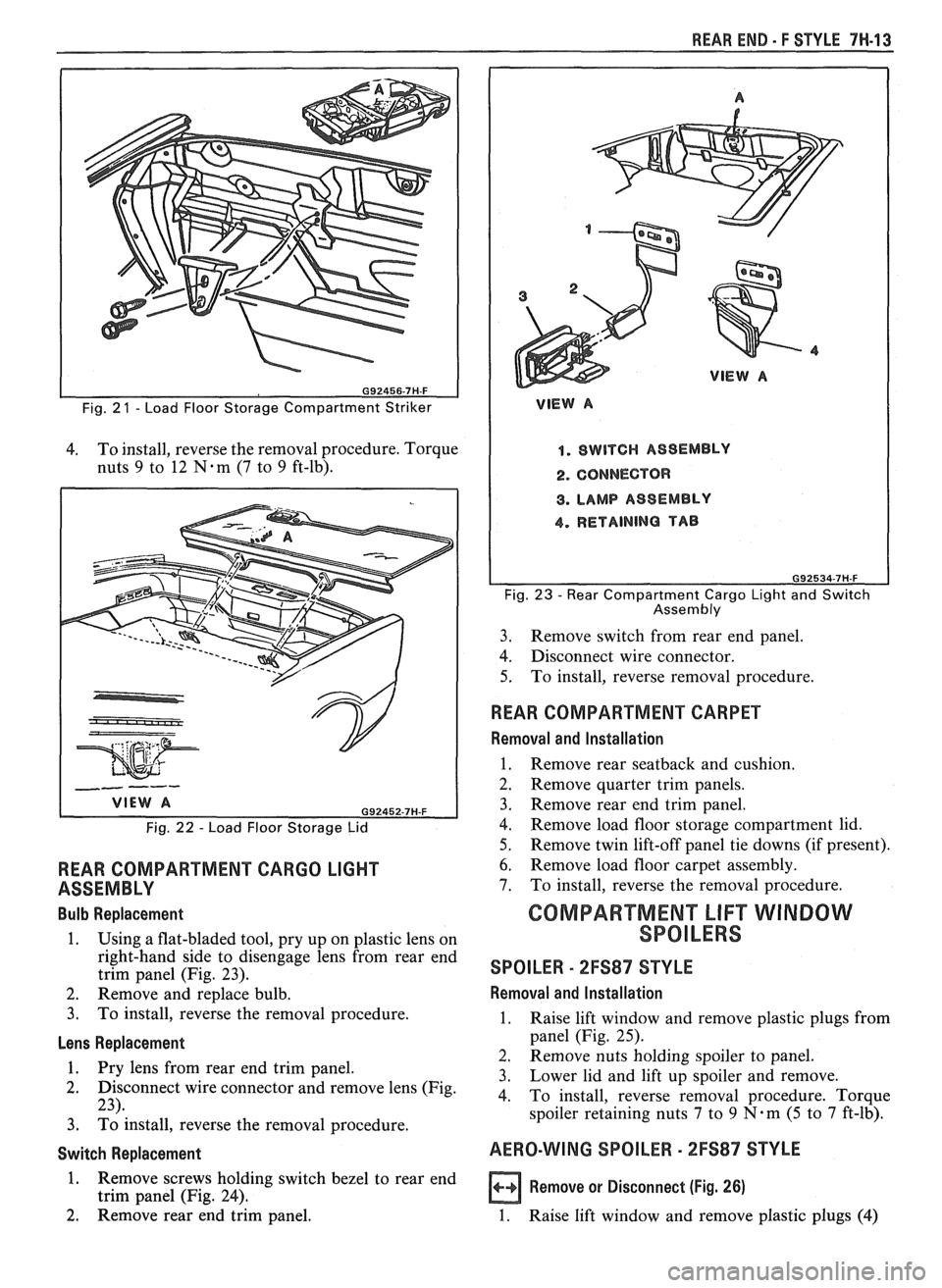 PONTIAC FIERO 1988  Service Repair Manual 
REAR END - F STYLE 7W-13 
Fig. 2 1 - Load Floor  Storage Compartment  Striker 
4. To 
install, reverse  the removal  procedure.  Torque 
nuts 
9 to  12 N-m (7 to 9 ft-lb). 
Fig. 22 - Load  Floor  Sto