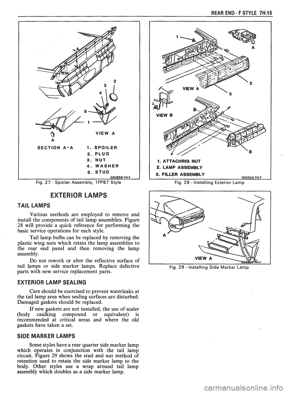 PONTIAC FIERO 1988  Service Repair Manual 
WEAR END - F STYLE 7H-15 
A 
SECTION A-A 1. SPOILER 
2. PLUG 
3. NUT 
4. WASHER 
6. STUD 093858-7H.F 
Fig. 27 - Spoiler  Assembly, 1 FP87  Style 
1. ATTACHING  NUT 
2. LAMP A98EMBLY 
Fig. 28 - Instal