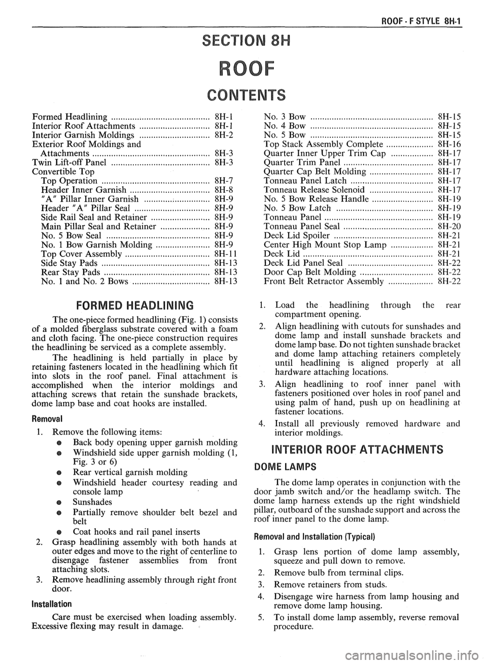 PONTIAC FIERO 1988  Service Repair Manual 
ROOF - F STYLE 8H-1 
SECTION 8H 
ROOF 
CONTENTS 
Formed Headlining .......................................... 8H- 1 
Interior  Roof Attachments 
.............................. 8H- 1 
Interior  Garnis