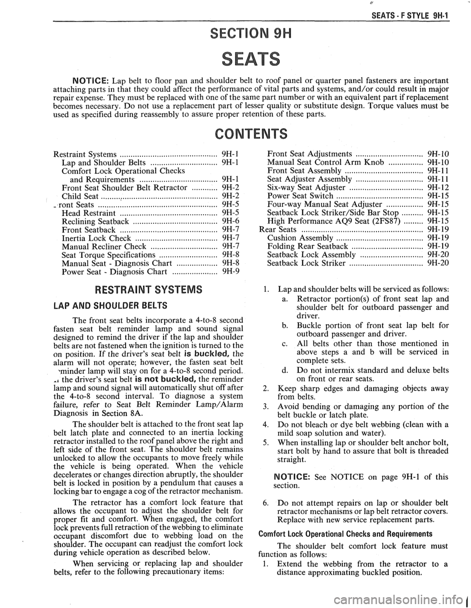 PONTIAC FIERO 1988  Service Repair Manual 
SEATS - F STYLE 9H-1 
SEC"IC"0N 9H 
SEATS 
NOTICE: Lap belt to floor  pan  and  shoulder  belt to roof  panel  or  quarter  panel fasteners  are important 
attaching  parts in that  they  could  affe