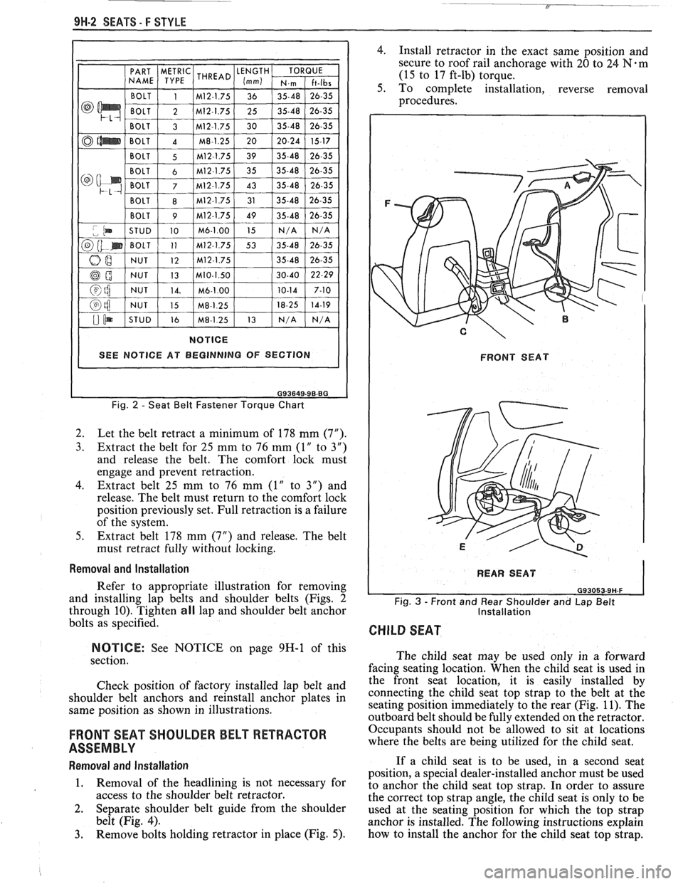 PONTIAC FIERO 1988  Service Repair Manual 
9H-2 SEATS - I: STYLE 
Fig. 2 - Seat Belt  Fastener  Torque Chart 
2. 
Let the belt  retract  a  minimum  of 178  mm  (7"). 
3.  Extract  the belt  for  25 mm  to 76  mm  (1" to 3") 
and  release  th
