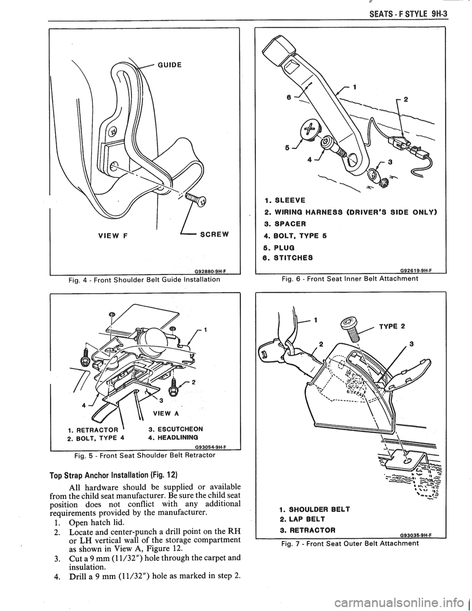 PONTIAC FIERO 1988  Service Repair Manual 
VlEVV F SCREW 
Fig. 5 - Front Seat Shoulder  Belt  Retractor 
Top Strap Anchor  Installation (Fig. 12) 
All  hardware should be supplied  or available 
from  the child  seat manufacturer.  Be sure th
