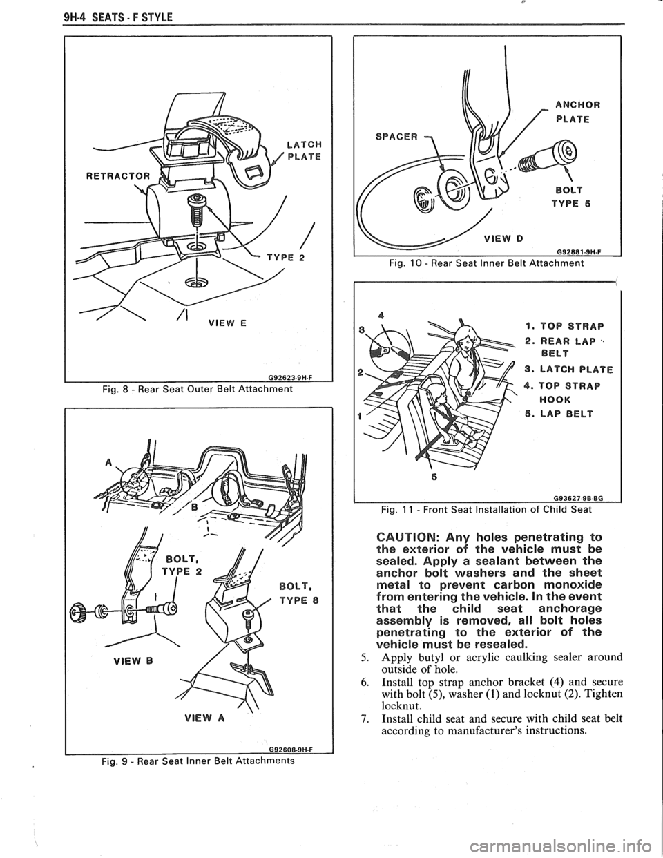 PONTIAC FIERO 1988  Service Repair Manual 
9H-4 SEATS - F STYLE 
Fig. 8 - Rear Seat Outer Belt Attachment 
BOLT, 
TYPE 8 
TOP  STRAP 
REAR  LAP 
,, 
BELT 
LATCH  PLATE 
TOP  STRAP 
HOOK  LAP  BELT 
Fig. 11 - Front Seat Installation  of Child 