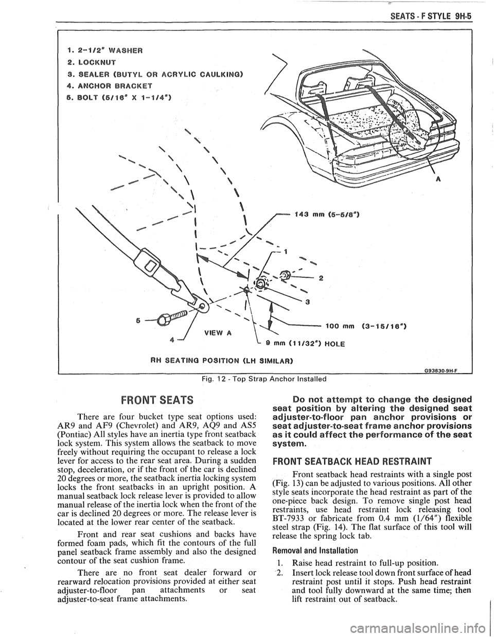 PONTIAC FIERO 1988  Service Repair Manual 
SEATS - F STYLE 9H-5 
8. 2-8/2 WASHER 
2. LOCKNUT 
9. SEALER (BUTYL OR ACRYLIC CAULKING) 
4. ANCHOR BRACKET 
6. BOLT (5188" X 1-114") 
 
 
 a B -%  =-a  
/ %  
/    e-5- B 
a 143 mrn (6-616") 143 