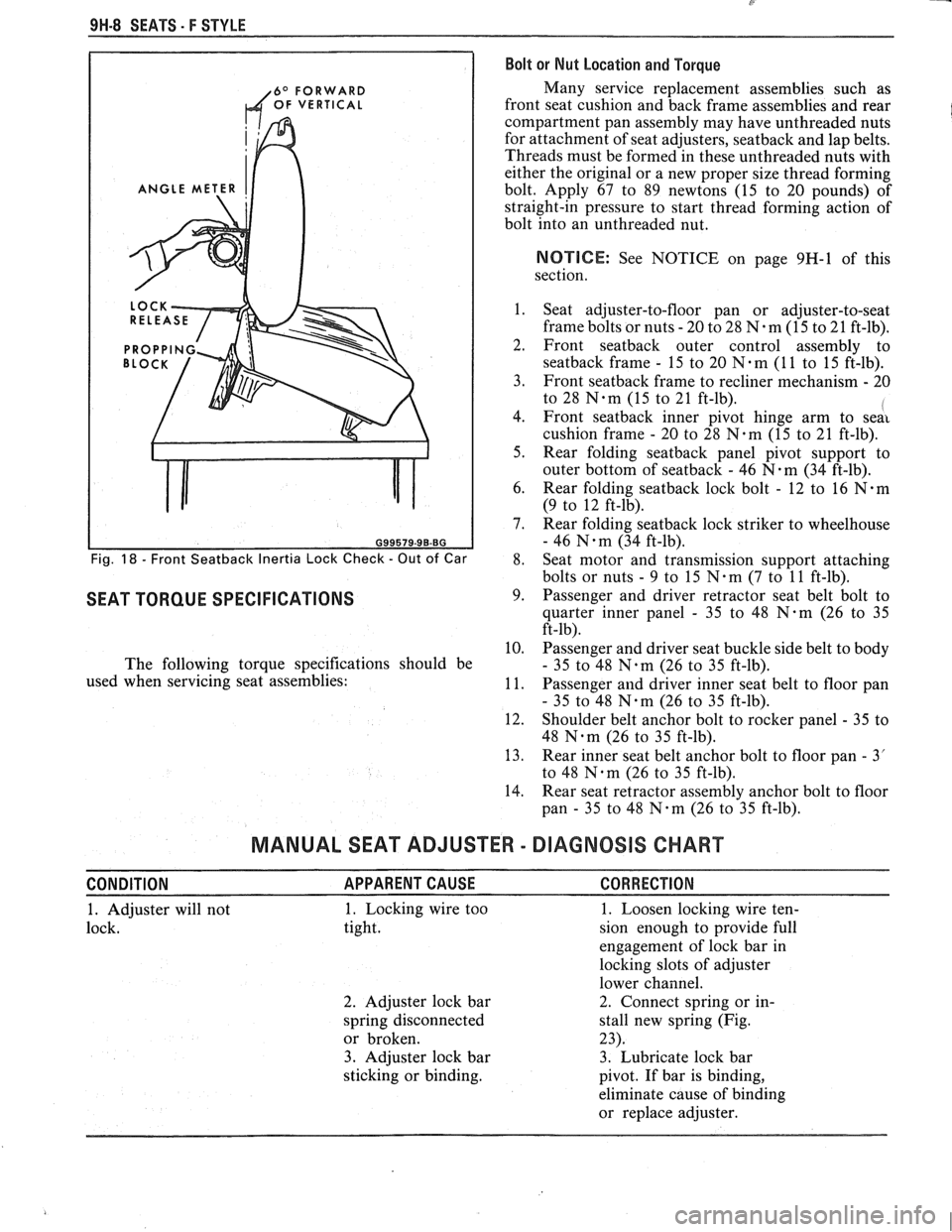 PONTIAC FIERO 1988  Service Repair Manual 
9H-8 SEATS. F STYLE Bolt or Nut  Location and Torque 
6O FORWARD Many  service  replacement  assemblies  such as 
OF VERTICAL front seat cushion  and back  frame  assemblies  and rear 
compartment  p