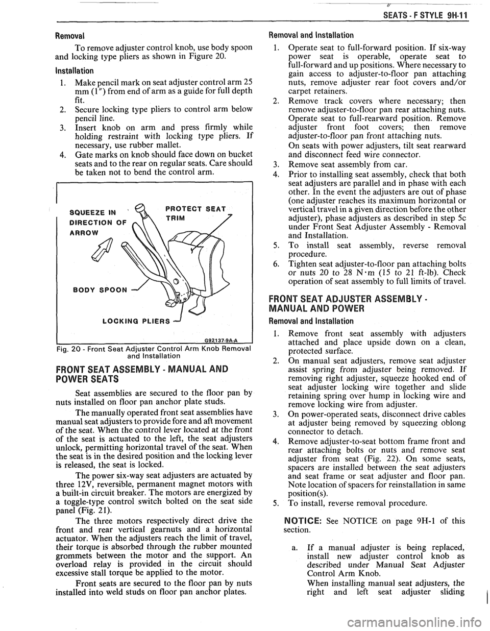 PONTIAC FIERO 1988  Service Repair Manual 
SEATS - F STYLE 9N-11 
Removal 
To remove  adjuster  control knob, use body spoon 
and  locking  type pliers  as  shown  in  Figure 20. 
lnstallation 
1. Make 
pencil  mark on seat  adjuster control 