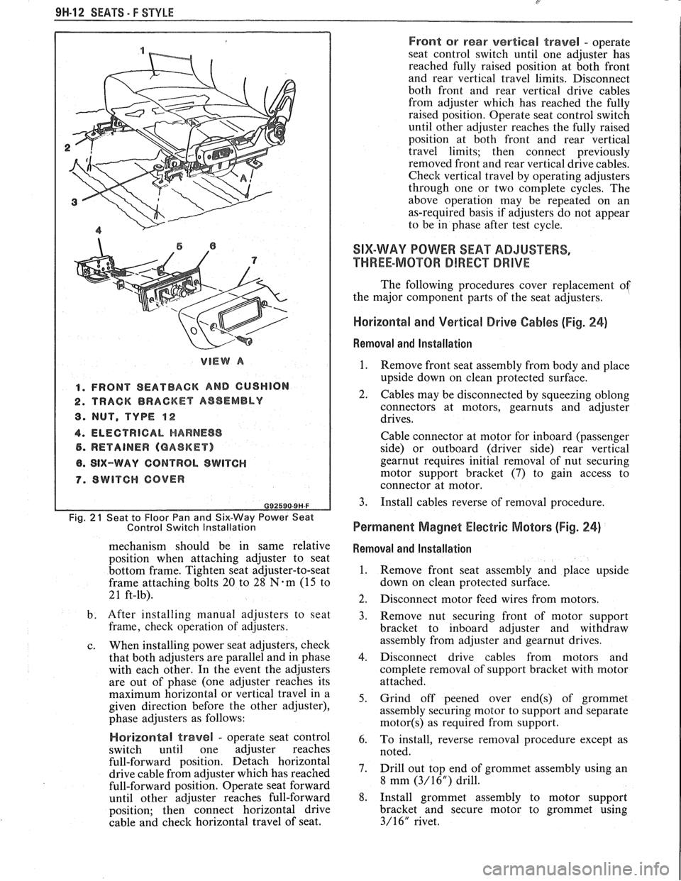 PONTIAC FIERO 1988  Service Repair Manual 
91.1-1 2 SEATS - F STYLE 
VIEW A 
1. FRONT SEATBACK AND GUSHION 
2. TRACK BRACKET AS8EMBLY 
8. NUT, TYPE $2 
4. ELECTRICAL HARNESS 
5. RETAINER (GASKET) 
8. SIX-WAY CONTROL SWITCH 
7. SWITCH COVER 
F