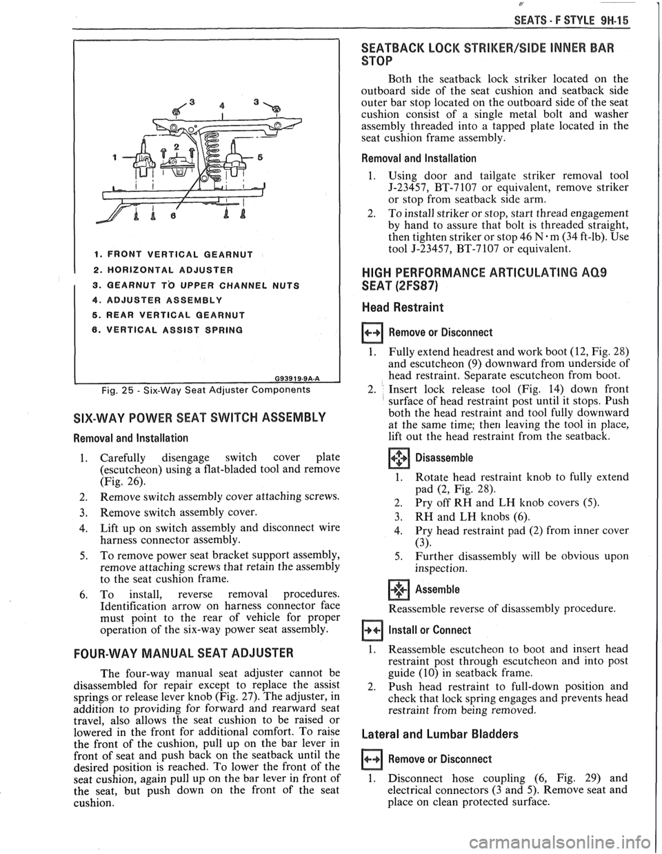 PONTIAC FIERO 1988  Service Repair Manual 
SEATS - F STYLE 9H-15 
I 1. FRONT VERTICAL GEARNUT I 1 2. HORIZONTAL  ADJUSTER 
1 3. QEARNUT TO UPPER  CHANNEL  NUTS 
1 4. ADJUSTER  ASSEMBLY I 5. REAR VERTICAL GEARNUT 
6. VERTICAL  ASSIST  SPRING 