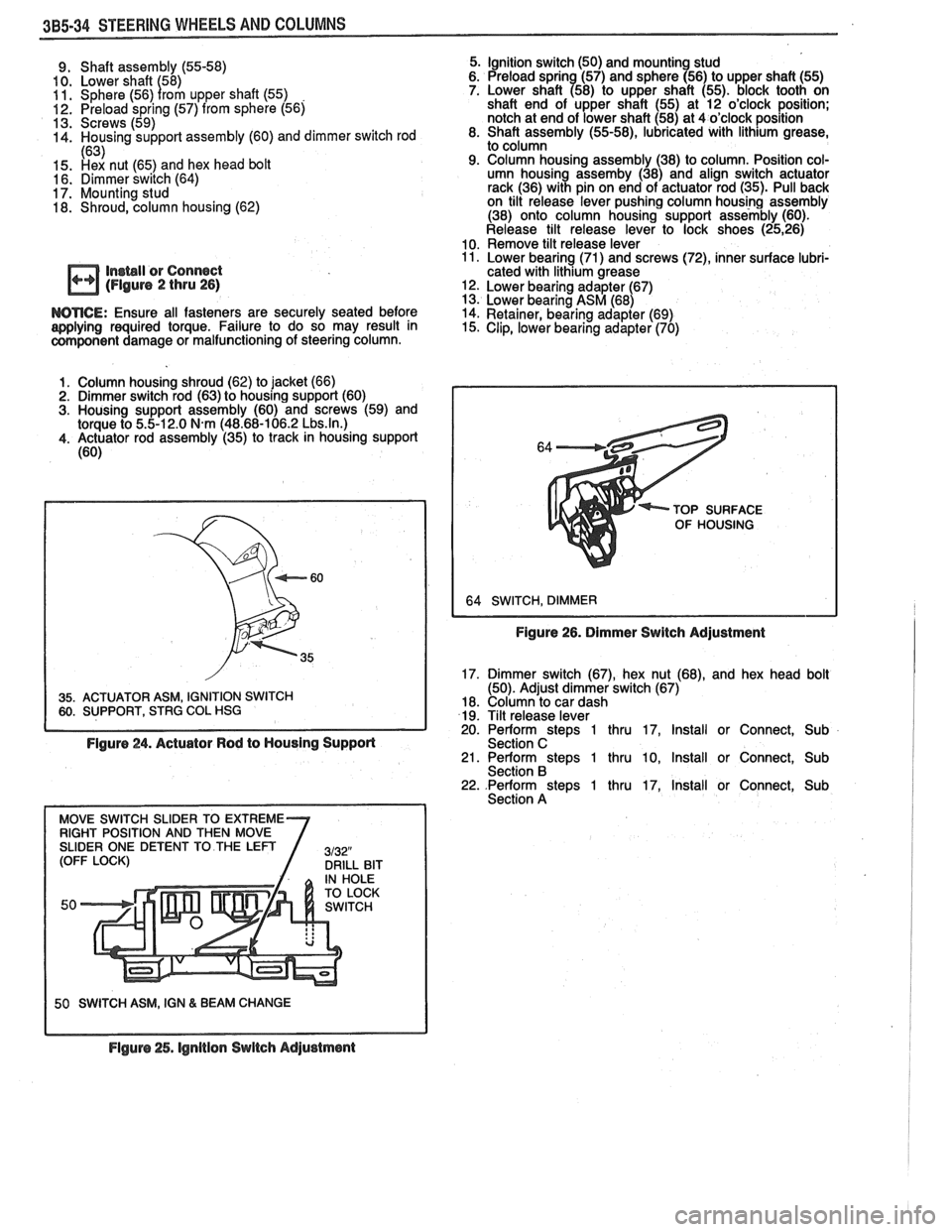 PONTIAC FIERO 1988  Service Repair Manual 
385.34 STEERING WHEELS AND COLUMNS 
9. Shaft  assembly  (55-58) 
10.  Lower shaft  58) 
11.  Sphere (56) 
I rom  upper  shaft (55) . 12. Preload spring (57) from sphere (56) 
13.  Screws (59) 
14.  H