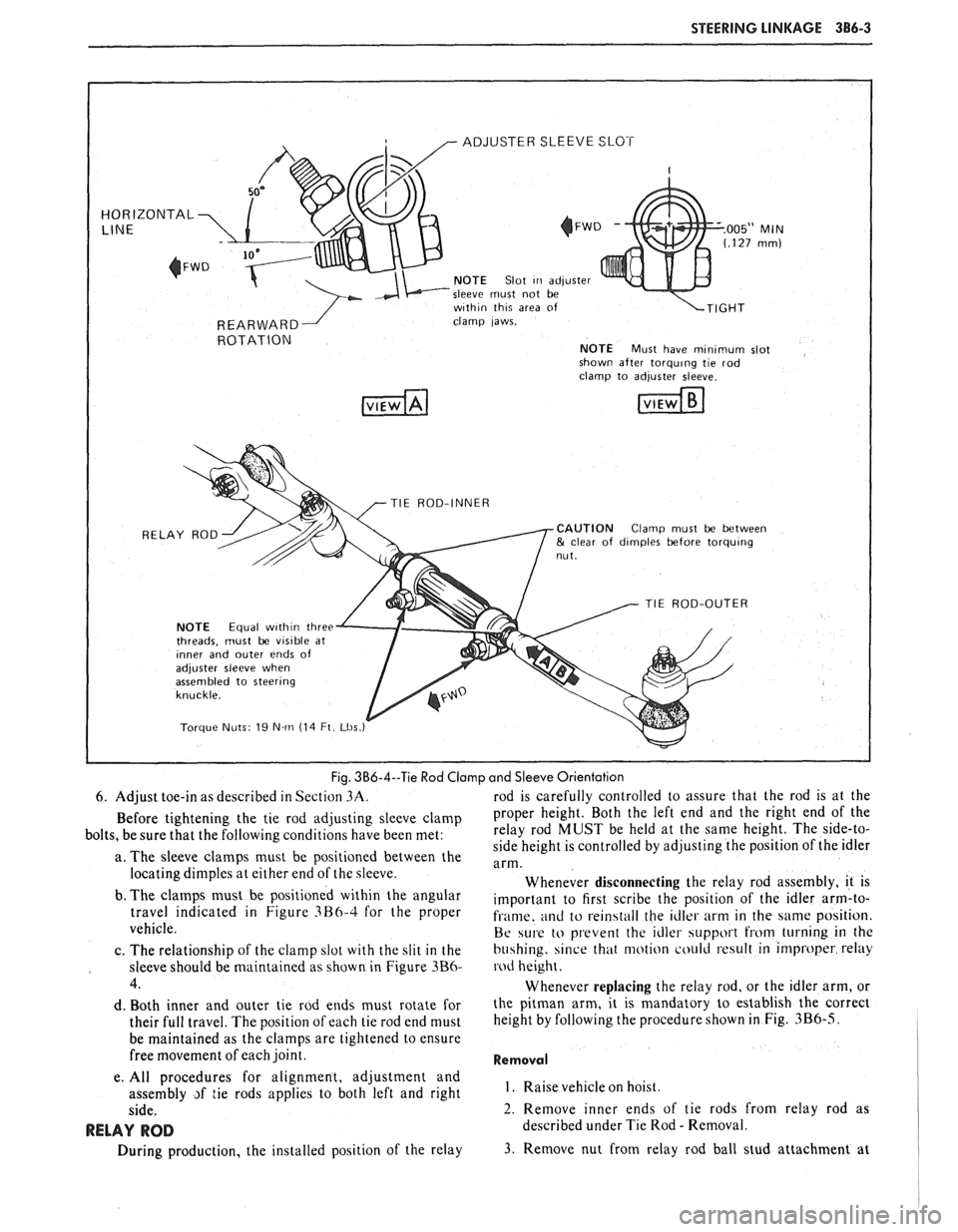PONTIAC FIERO 1988  Service Repair Manual 
STEERING LINKAGE 386-3 
ADJUSTER  SLEEVE SLOT 
HORIZONTAL 
NOTE Slot Iri adjuster 
sleeve  must not be 
w~th~n th~q area  of 
clamp  laws. 
ROTATION NOTE Must have mlnlmum slot 
shown  after torqulng