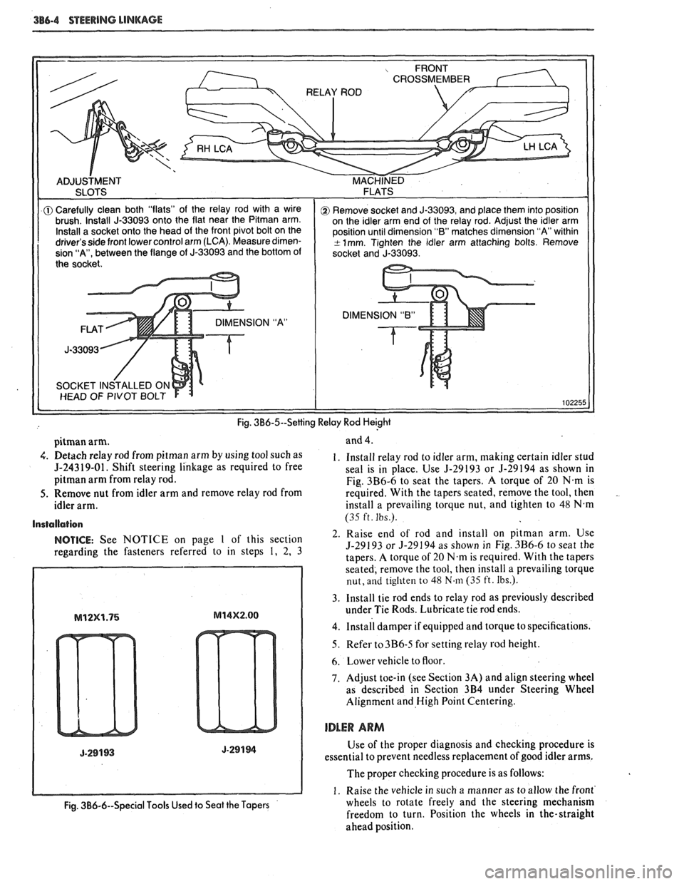 PONTIAC FIERO 1988 Service Repair Manual
386-4 STEERING LINKAGE
DIMENSION "B"
Fig. 3B6-5--Setting Relay Rod Heighi
pitman arm.
4. Detach relay rod from pitman arm by using tool such as
5-24319-01. Shift steering linkage as requi PONTIAC FIERO 1988 Service Repair Manual
386-4 STEERING LINKAGE
DIMENSION "B"
Fig. 3B6-5--Setting Relay Rod Heighi
pitman arm.
4. Detach relay rod from pitman arm by using tool such as
5-24319-01. Shift steering linkage as requi