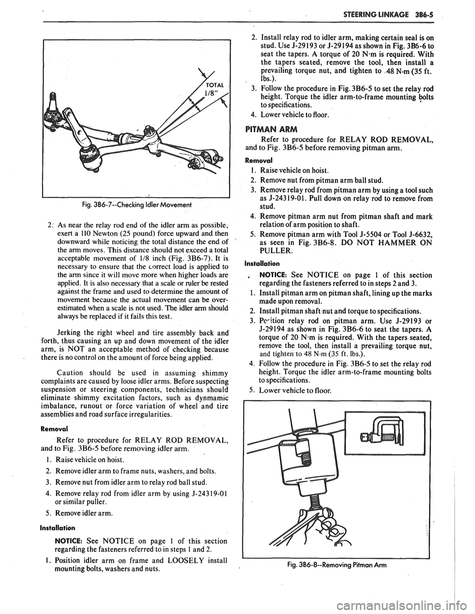 PONTIAC FIERO 1988 Service Repair Manual
STEERING LINKAGE 386-5
Fig. 3B6-7--Checking Idler Movement
2: As near the relay rod end of the idler arm as possible,
exert a 110 Newton
(25 pound) force upward and then
downward whi PONTIAC FIERO 1988 Service Repair Manual
STEERING LINKAGE 386-5
Fig. 3B6-7--Checking Idler Movement
2: As near the relay rod end of the idler arm as possible,
exert a 110 Newton
(25 pound) force upward and then
downward whi