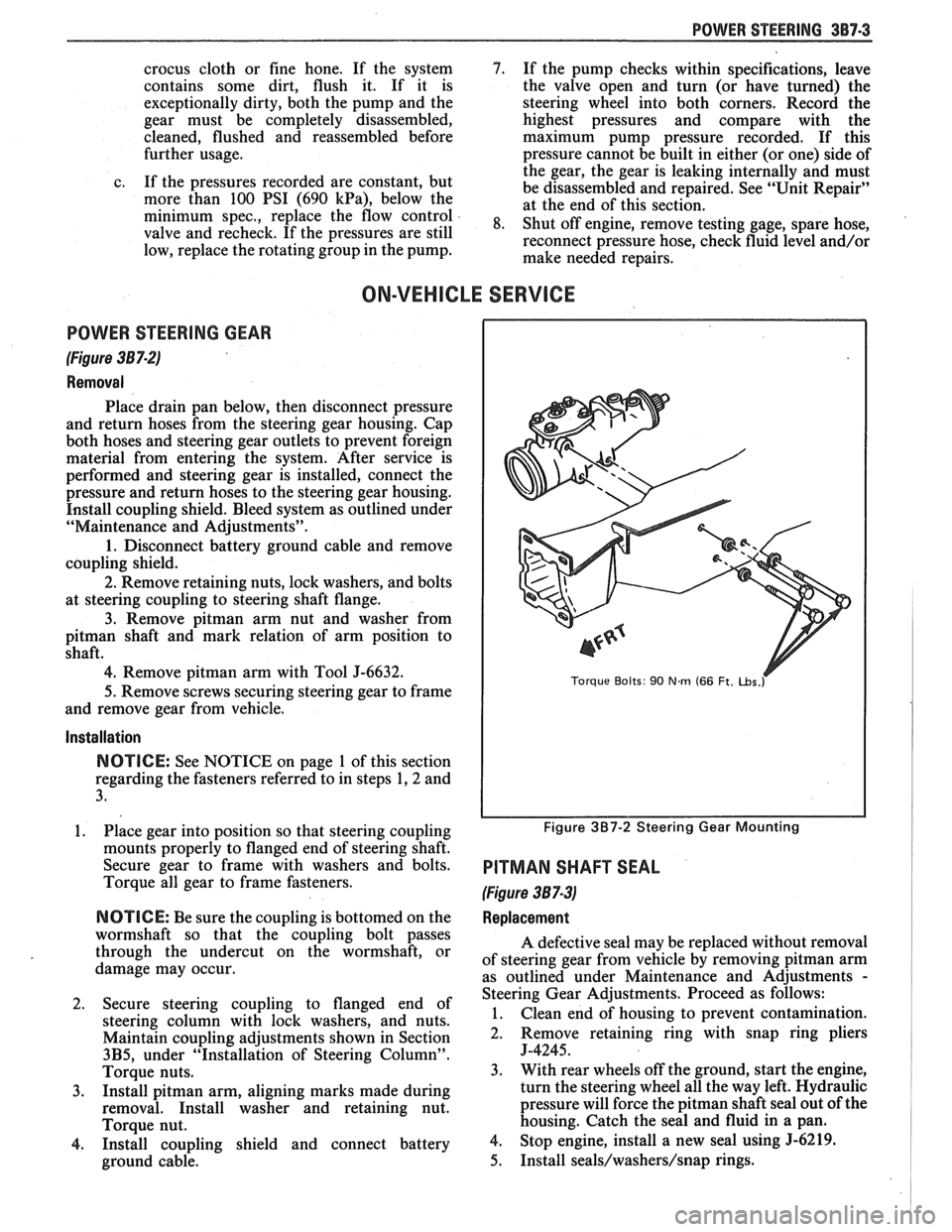 PONTIAC FIERO 1988 Service Repair Manual
POWER STEERING 387-3
crocus cloth or fine hone. If the system 4. If the pump checks within specifications, leave
contains some dirt, flush it. If it is the valve open and turn (or PONTIAC FIERO 1988 Service Repair Manual
POWER STEERING 387-3
crocus cloth or fine hone. If the system 4. If the pump checks within specifications, leave
contains some dirt, flush it. If it is the valve open and turn (or