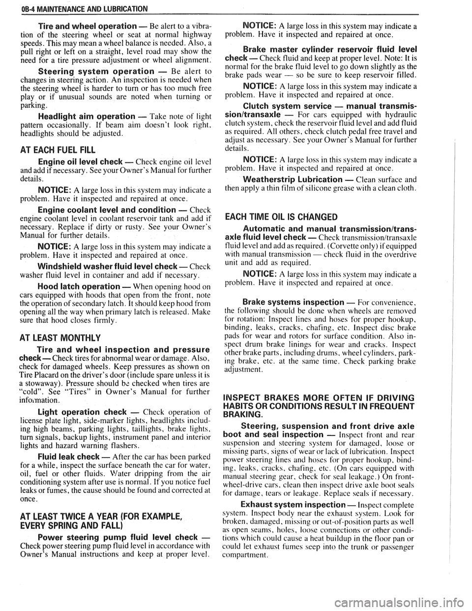 PONTIAC FIERO 1988 Service Owners Manual
OB-4 MAINTENANCE AND LUBRICATION
Tire and wheel operation - Be alert to a vibra-
tion of the steering wheel or seat at normal highway
speeds. This may mean a wheel balance is needed. Al PONTIAC FIERO 1988 Service Owners Manual
OB-4 MAINTENANCE AND LUBRICATION
Tire and wheel operation - Be alert to a vibra-
tion of the steering wheel or seat at normal highway
speeds. This may mean a wheel balance is needed. Al