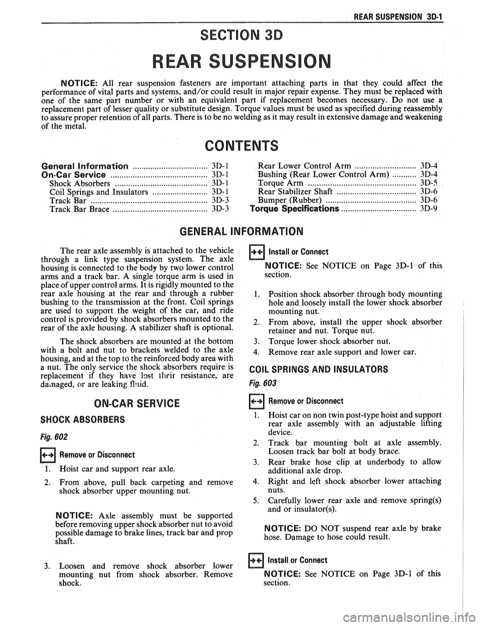 PONTIAC FIERO 1988  Service Repair Manual 
REAR SUSPENSION 30.1 
SECTION 3D 
REAR SUSPENS 
NOTICE: All rear  suspension  fasteners  are important  attaching  parts  in that  they  could  affect  the 
performance  of vital  parts and  systems,